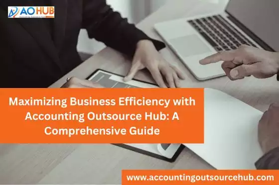 Maximizing Business Efficiency with Accounting Outsource Hub
